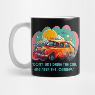 Engineer The Car Journey (Motivational and Inspirational Quote) Mug